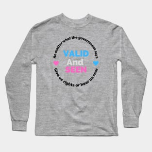 Valid and seen transgender rights and pride Long Sleeve T-Shirt